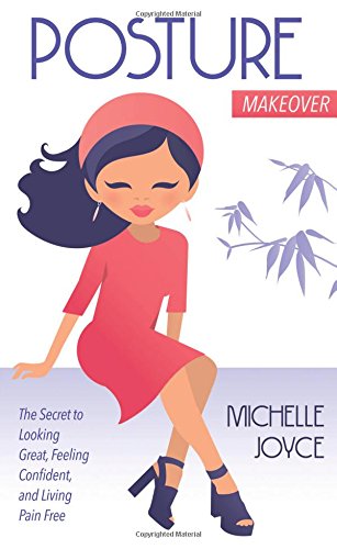 Posture Makeover: The Secret to Looking Great, Feeling Confident and Living Pain Free
Posture Makeover: The Secret to Looking Great, Feeling Confident and Living Pain Free