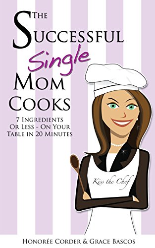 The Successful Single Mom Cooks!: 7 Ingredients or Less, On Your Table in 20 Minutes
The Successful Single Mom Cooks!: 7 Ingredients or Less, On Your Table in 20 Minutes