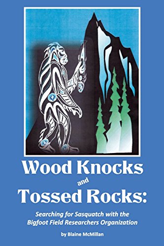 Wood Knocks & Tossed Rocks: Searching for Sasquatch with the Bigfoot Field Researchers Organization
Wood Knocks & Tossed Rocks: Searching for Sasquatch with the Bigfoot Field Researchers Organization