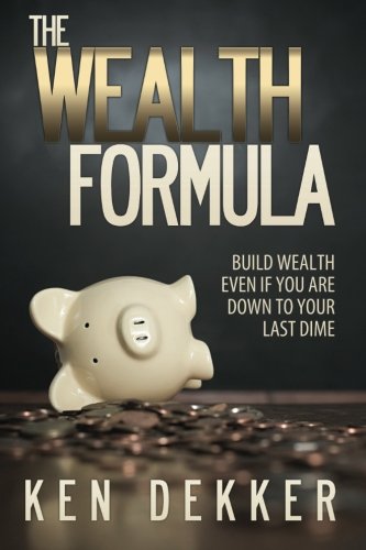 The Wealth Formula: Build wealth even if you are down to your last dime
The Wealth Formula: Build wealth even if you are down to your last dime
