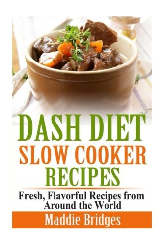Dash Diet Slow Cooker Recipes: Fresh, Flavorful Recipes from Around the World
Dash Diet Slow Cooker Recipes: Fresh, Flavorful Recipes from Around the World