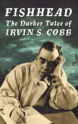 Fishhead: The Darker Tales of Irvin S. Cobb (Hardback or Cased Book)