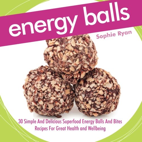 Energy Balls: 30 Simple And Delicious Superfood Energy Balls And Bites Recipes For Great Health and Wellbeing
Energy Balls: 30 Simple And Delicious Superfood Energy Balls And Bites Recipes For Great Health and Wellbeing