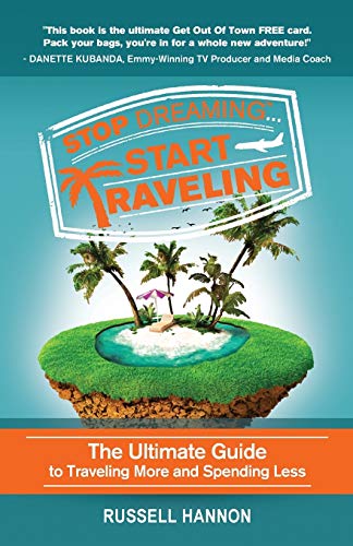 Stop Dreaming Start Traveling: The Ultimate Guide to Traveling More and Spending Less
Stop Dreaming Start Traveling: The Ultimate Guide to Traveling More and Spending Less