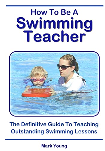 How To Be A Swimming Teacher: The Definitive Guide To Teaching Outstanding Swimming Lessons
How To Be A Swimming Teacher: The Definitive Guide To Teaching Outstanding Swimming Lessons