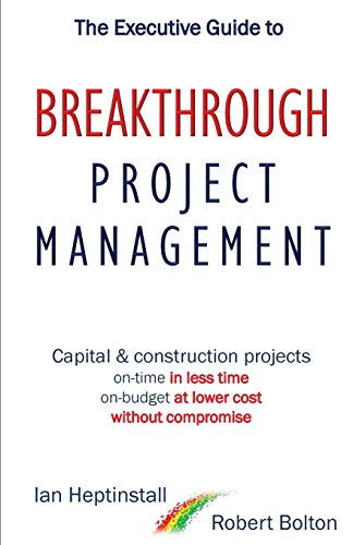 The Executive Guide to Breakthrough Project Management: Capital & Construction Projects; On-Time in Less Time; On-Budget at Lower Cost; Without Compro
The Executive Guide to Breakthrough Project Management: Capital & Construction Projects; On-Time in Less Time; On-Budget at Lower Cost; Without Compro
