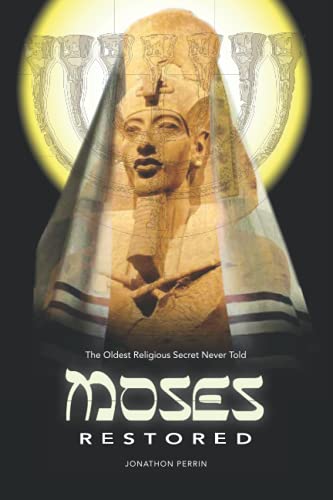 Moses Restored: The Oldest Religious Secret Never Told