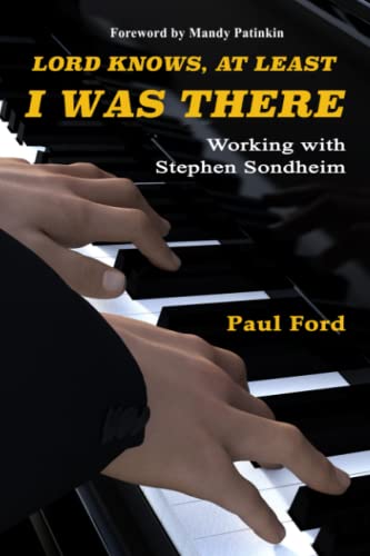 Lord Knows, at Least I Was There : Working with Stephen Sondheim