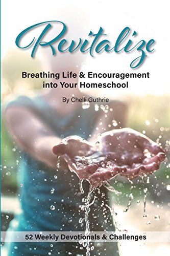 Revitalize: Breathing Life and Encouragement Into Your Homeschool