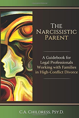 The Narcissistic Parent: A Guidebook for Legal Professionals Working with Families in High-Conflict Divorce
The Narcissistic Parent: A Guidebook for Legal Professionals Working with Families in High-Conflict Divorce