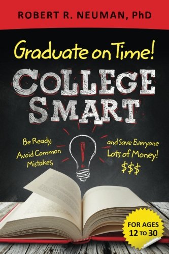 College Smart: Be Ready, Graduate on Time, and Save Everyone Lots of Money!
College Smart: Be Ready, Graduate on Time, and Save Everyone Lots of Money!