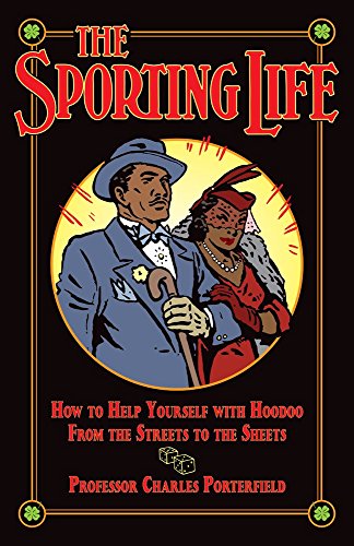 The Sporting Life: How to Help Yourself with Hoodoo from the Streets to the Sheets
The Sporting Life: How to Help Yourself with Hoodoo from the Streets to the Sheets