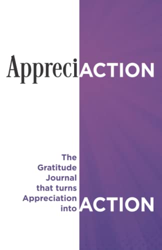 AppreciACTION: The Gratitude Journal that turns Appreciation into ACTION