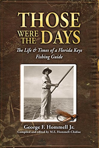Those Were the Days: The Life & Times of a Florida Keys Fishing Guide
Those Were the Days: The Life & Times of a Florida Keys Fishing Guide