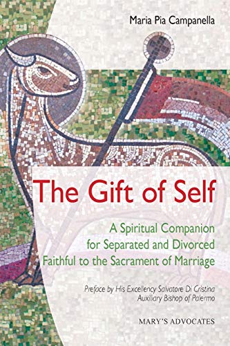 The Gift of Self: A Spiritual Companion for Separated and Divorced Faithful to the Sacrament of Marriage
The Gift of Self: A Spiritual Companion for Separated and Divorced Faithful to the Sacrament of Marriage
