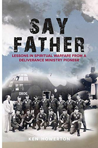 Say Father: Lessons in Spiritual Warfare from a Deliverance Ministry Pioneer
Say Father: Lessons in Spiritual Warfare from a Deliverance Ministry Pioneer