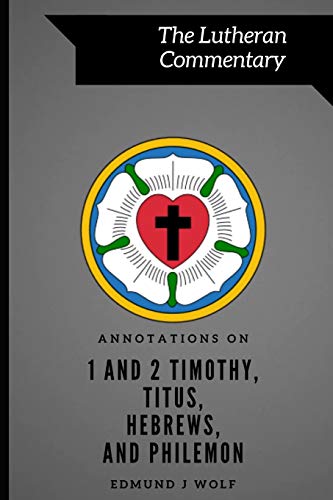 Annotations on 1 and 2 Timothy, Titus, Hebrews, and Philemon (Lutheran Commentary Series)