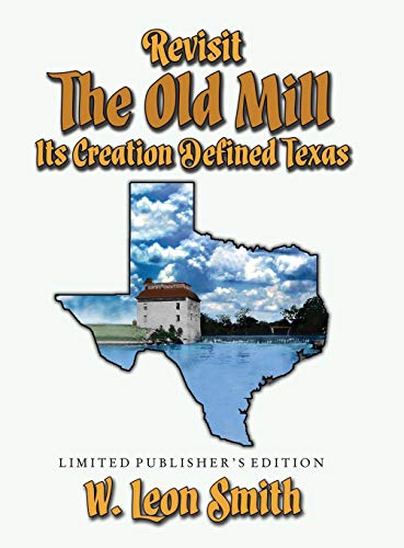 Revisit The Old Mill Its Creation Defined Texas Limited Publisher's Edition
Revisit The Old Mill Its Creation Defined Texas Limited Publisher's Edition