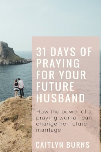 31 Days Of Praying For Your Future Husband: How the power of a praying woman can change her future marriage
31 Days Of Praying For Your Future Husband: How the power of a praying woman can change her future marriage