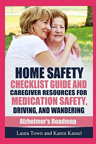 Home Safety Checklist Guide and Caregiver Resources for Medication Safety, Driving, and Wandering (Alzheimer's Roadmap)
Home Safety Checklist Guide and Caregiver Resources for Medication Safety, Driving, and Wandering (Alzheimer's Roadmap)
