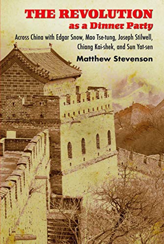 The Revolution As a Dinner Party: Across China With Edgar Snow, Mao Tse-tung, Joseph Stilwell, Chiang Kai-shek, and Sun Yat-sen
The Revolution As a Dinner Party: Across China With Edgar Snow, Mao Tse-tung, Joseph Stilwell, Chiang Kai-shek, and Sun Yat-sen