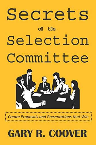 Secrets of the Selection Committee: Create Proposals and Presentations That Win
Secrets of the Selection Committee: Create Proposals and Presentations That Win