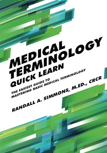 Medical Terminology Quick Learn: The Easiest Guide to Mastering Basic Medical Terminology