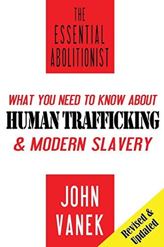 The Essential Abolitionist: What You Need to Know about Human Trafficking & Modern Slavery
The Essential Abolitionist: What You Need to Know about Human Trafficking & Modern Slavery