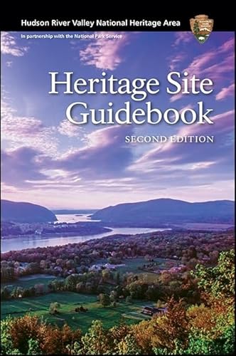 Hudson River Valley National Heritage Area: Heritage Site Guidebook, Second Edition
Hudson River Valley National Heritage Area: Heritage Site Guidebook, Second Edition