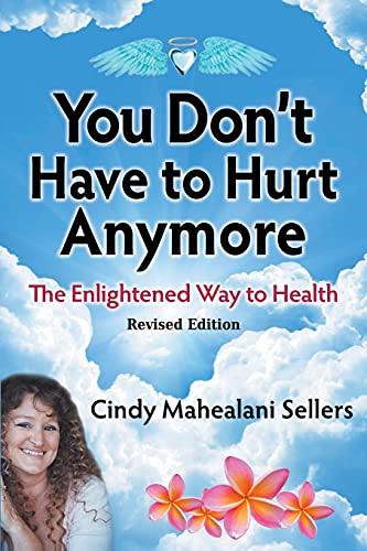 You Don't Have to Hurt Anymore: The Enlightened Way to Health