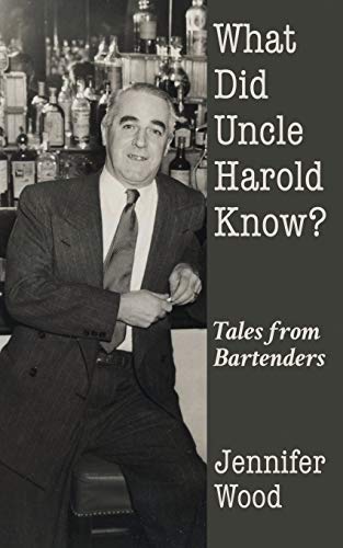 What Did Uncle Harold Know: Tales from Bartenders Paperback