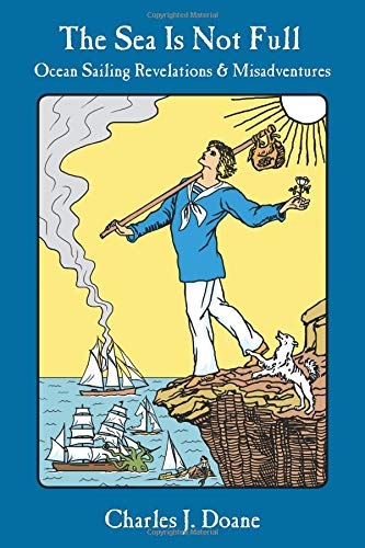 The Sea is Not Full: Ocean Sailing Revelations Misadventures