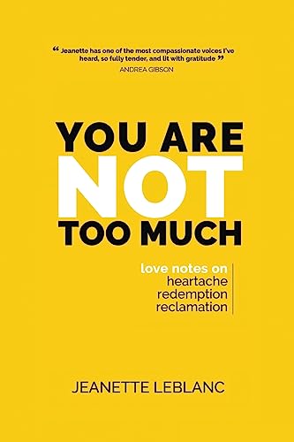 You Are Not Too Much: Love Notes on Heartache, Redemption, & Reclamation