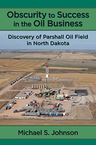 Obscurity to Success in the Oil Business: Discovery of Parshall Oil Field in North Dakota
Obscurity to Success in the Oil Business: Discovery of Parshall Oil Field in North Dakota