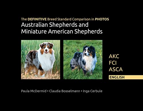 The DEFINITIVE Breed Standard Comparison in PHOTOS for Australian Shepherds and Miniature American Shepherds: Akc, Fci, Asca. English
The DEFINITIVE Breed Standard Comparison in PHOTOS for Australian Shepherds and Miniature American Shepherds: Akc, Fci, Asca. English