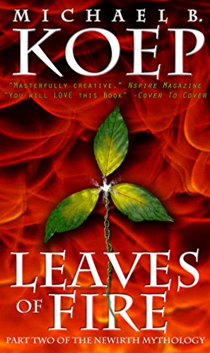 Leaves of Fire: Part Two of the Newirth Mythology (The Newirth Mythology, 2)
Leaves of Fire: Part Two of the Newirth Mythology (The Newirth Mythology, 2)