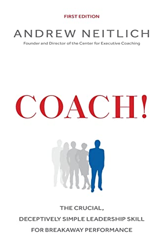 Coach!: The Crucial, Deceptively Simple Leadership Skill For Breakaway Performance
Coach!: The Crucial, Deceptively Simple Leadership Skill For Breakaway Performance