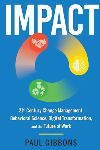Impact: 21st Century Change Management, Behavioral Science, Digital Transformation, and the Future of Work (Paperback or Softback)
Impact: 21st Century Change Management, Behavioral Science, Digital Transformation, and the Future of Work (Paperback or Softback)
