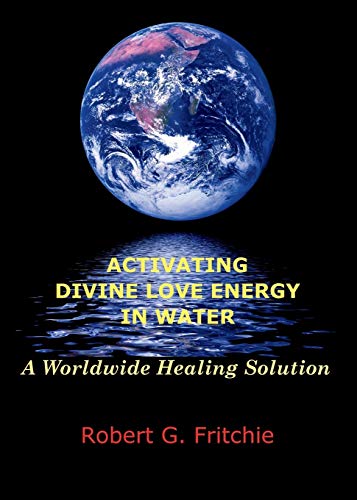 Activating Divine Love Energy in Water: a Worldwide Healing Solution