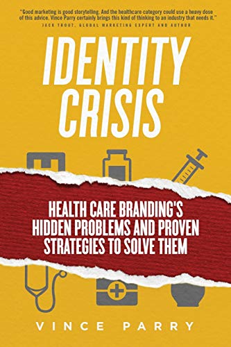 Identity Crisis: Health Care Branding's Hidden Problems and Proven Strategies to Solve Them
Identity Crisis: Health Care Branding's Hidden Problems and Proven Strategies to Solve Them