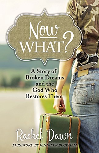 Now What: A Story of Broken Dreams and the God Who Restores Them