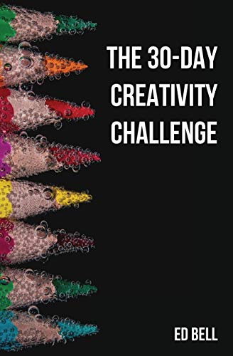30-day Creativity Challenge : 30 Days to a Seriously More Creative You