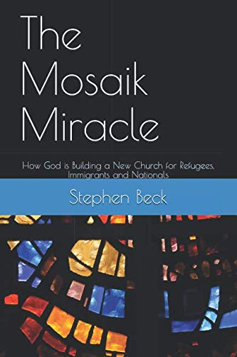 The Mosaik Miracle: How God is Building a New Church for Refugees, Immigrants and Nationals
The Mosaik Miracle: How God is Building a New Church for Refugees, Immigrants and Nationals