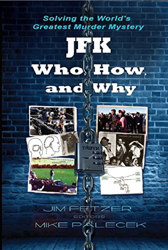 JFK: Who, How, and Why--Solving the World's Greatest Murder Mystery