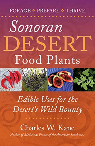 Sonoran Desert Food Plants : Edible Uses for the Desert's Wild Bounty