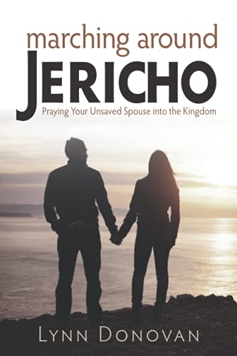 Marching Around Jericho: Praying Your Unsaved Spouse into the Kingdom