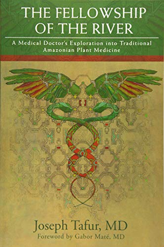 The Fellowship of the River: A Medical Doctor's Exploration Into Traditional Amazonian Plant Medicine
The Fellowship of the River: A Medical Doctor's Exploration Into Traditional Amazonian Plant Medicine
