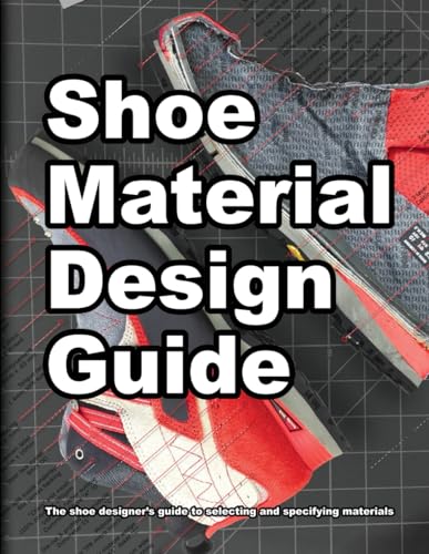 Shoe Material Design Guide: The shoe designers complete guide to selecting and specifying footwear materials
Shoe Material Design Guide: The shoe designers complete guide to selecting and specifying footwear materials
