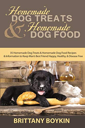 Homemade Dog Treats and Homemade Dog Food: 35 Homemade Dog Treats and Homemade Dog Food Recipes and Information to Keep Man's Best Friend Happy, Healt
Homemade Dog Treats and Homemade Dog Food: 35 Homemade Dog Treats and Homemade Dog Food Recipes and Information to Keep Man's Best Friend Happy, Healt