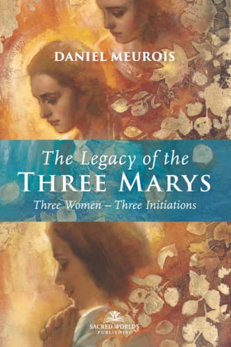 The Legacy of the Three Marys: Three Women Three Initiations